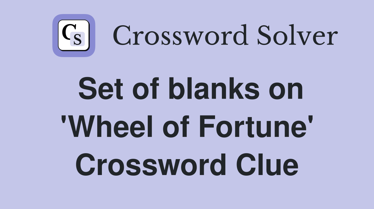 Set of blanks on 'Wheel of Fortune' Crossword Clue