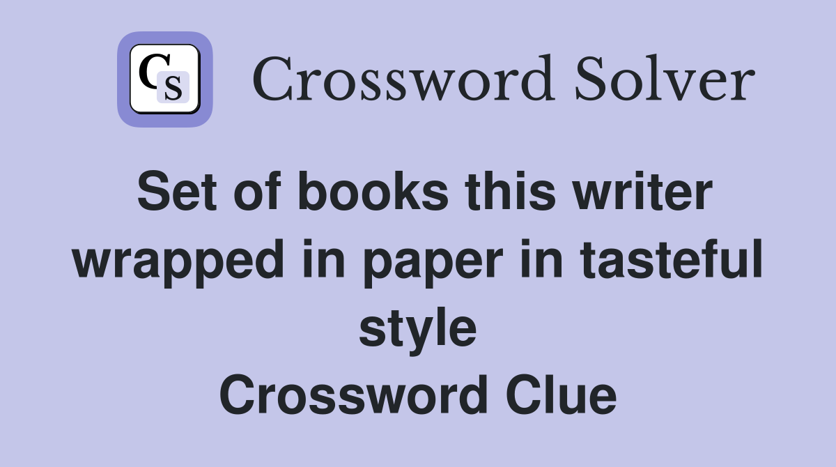 Set of books this writer wrapped in paper in tasteful style Crossword Clue