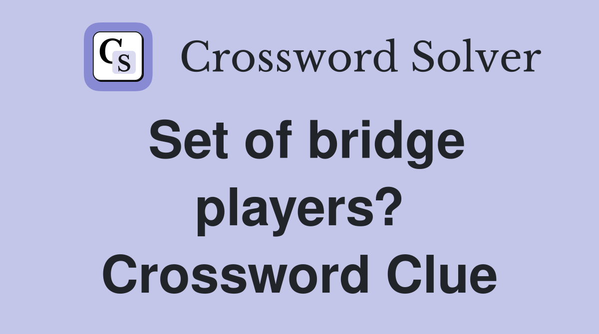 Set of bridge players? Crossword Clue