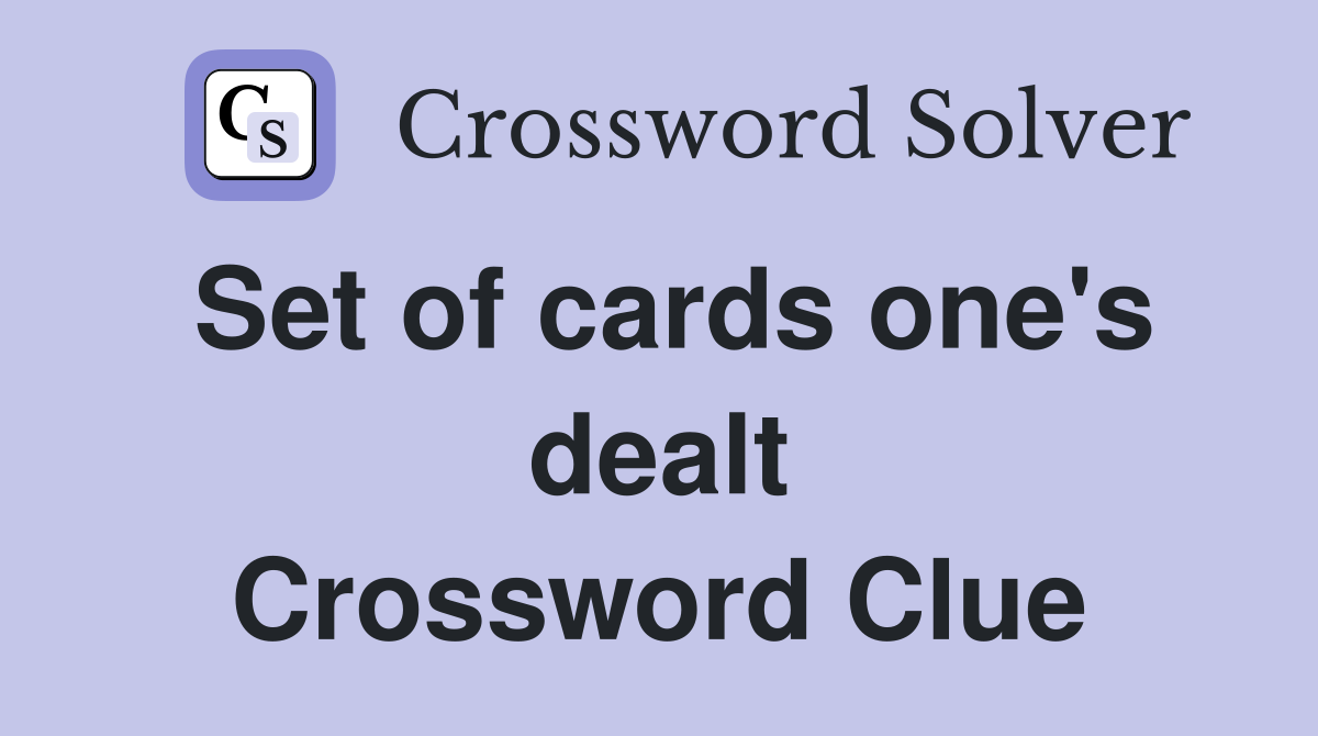 Set of cards one's dealt Crossword Clue