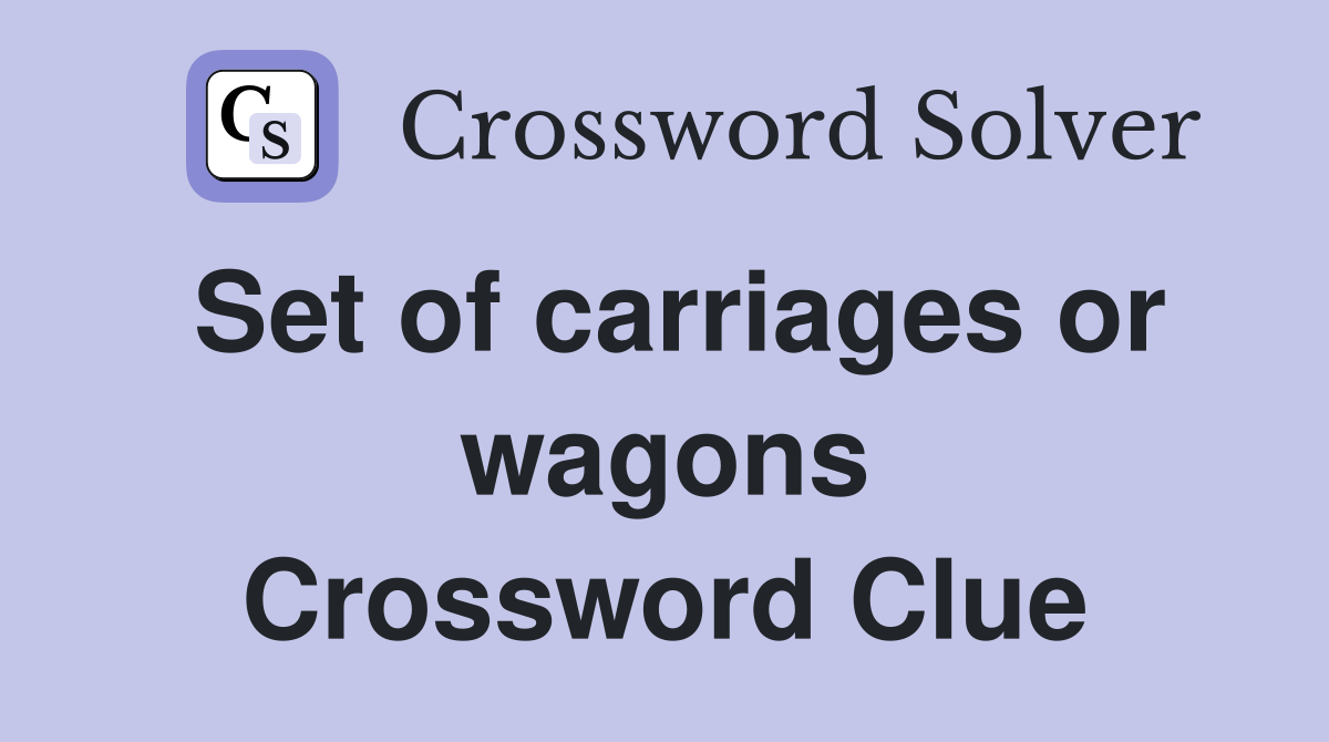 Set of carriages or wagons Crossword Clue