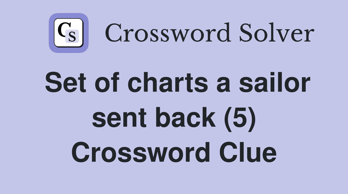 Set of charts a sailor sent back (5) Crossword Clue