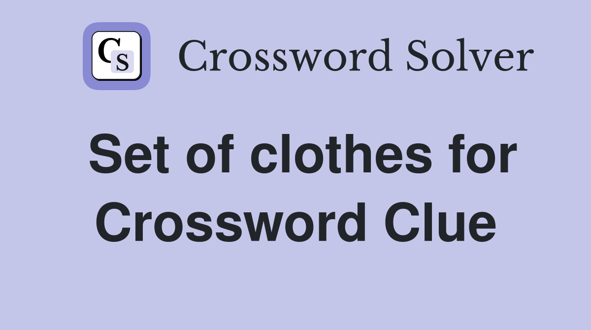 Set of clothes for Crossword Clue