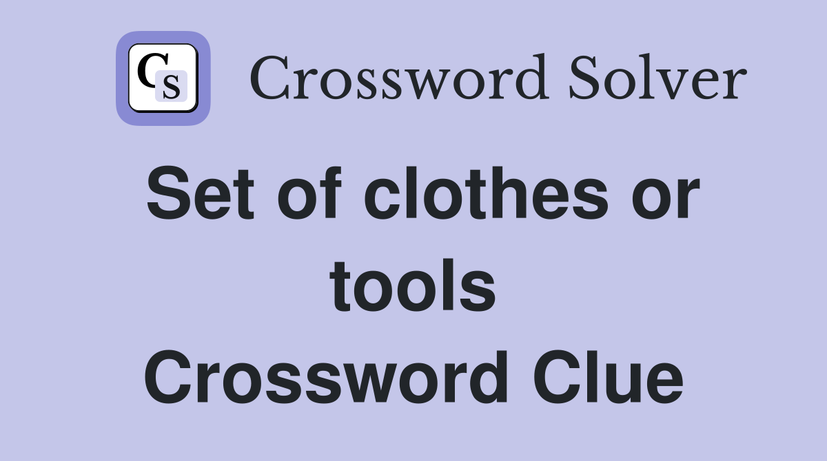 Set of clothes or tools Crossword Clue