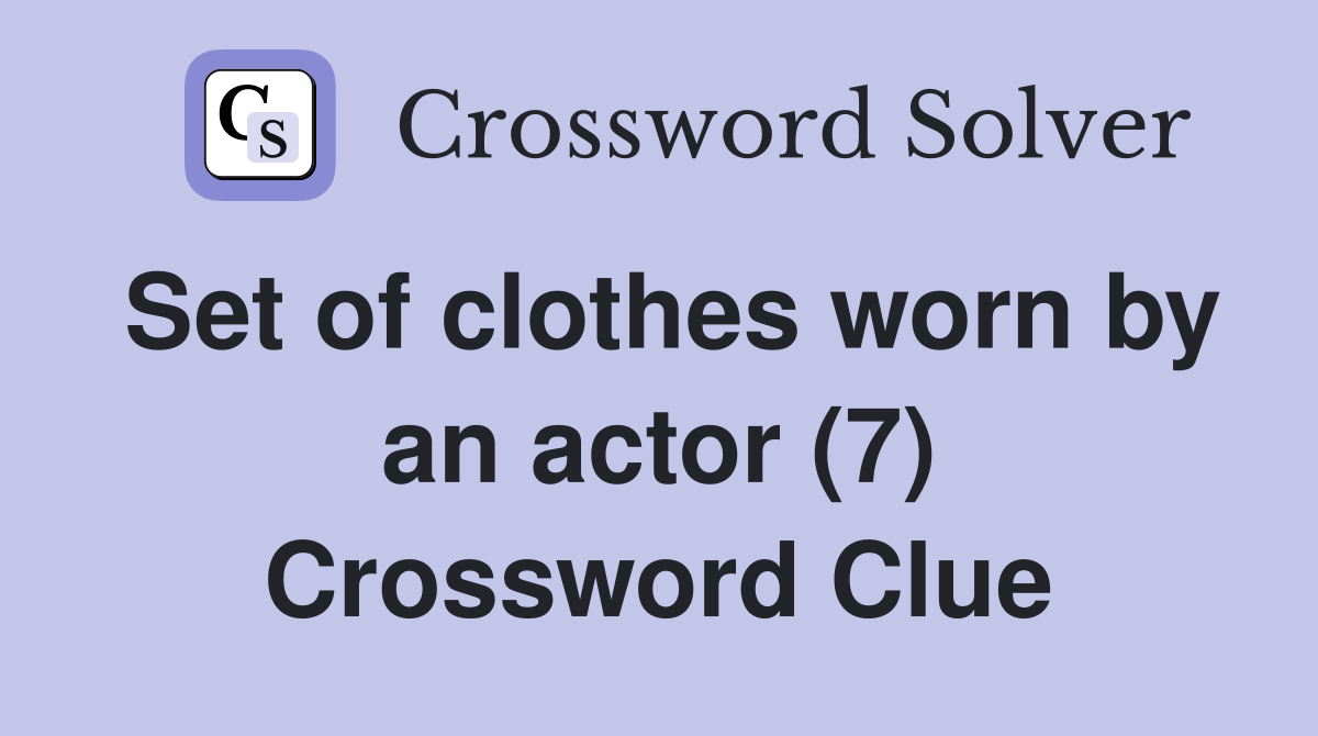 Set of clothes worn by an actor (7) Crossword Clue