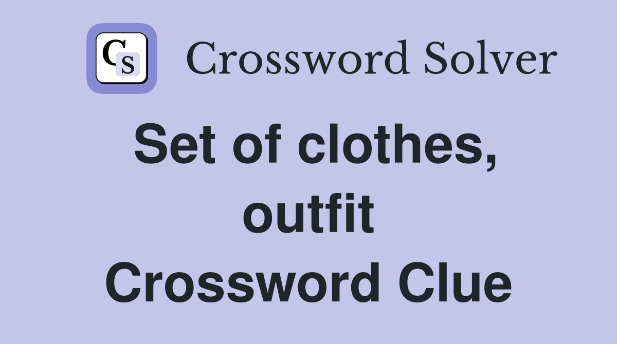 Set of clothes, outfit Crossword Clue