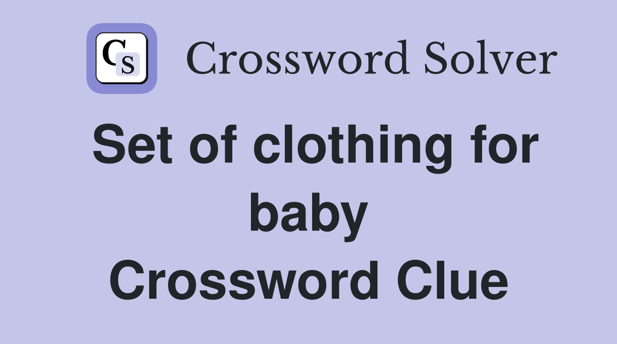 Set of clothing for baby Crossword Clue