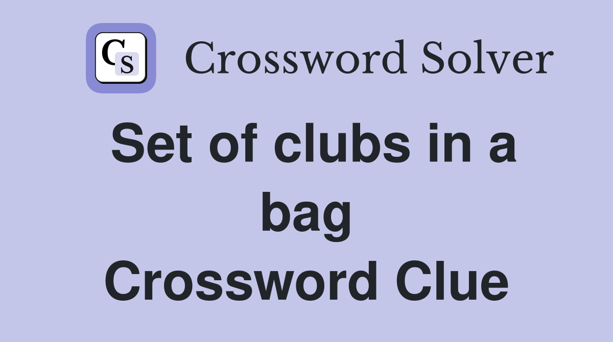 Set of clubs in a bag Crossword Clue