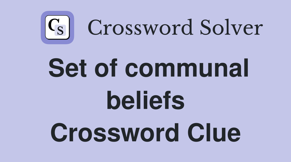 Set of communal beliefs Crossword Clue