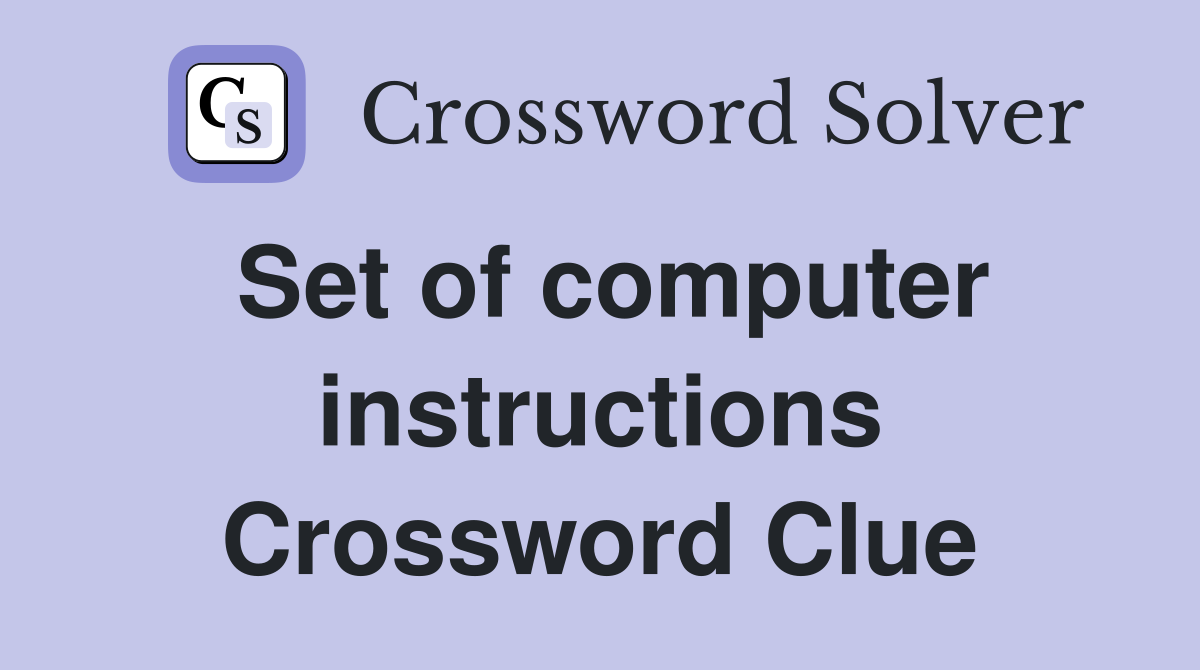 Set of computer instructions Crossword Clue
