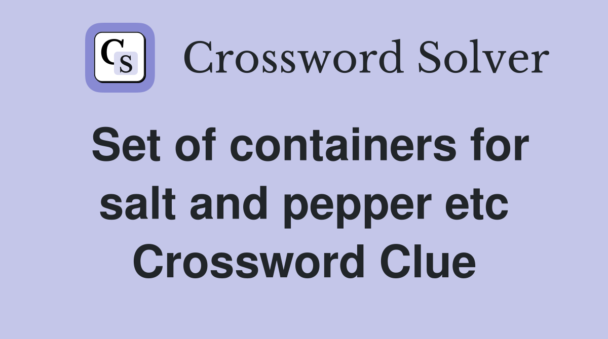 Set of containers for salt and pepper etc Crossword Clue
