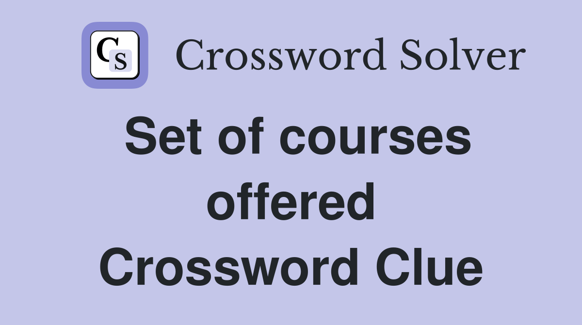 Set of courses offered Crossword Clue