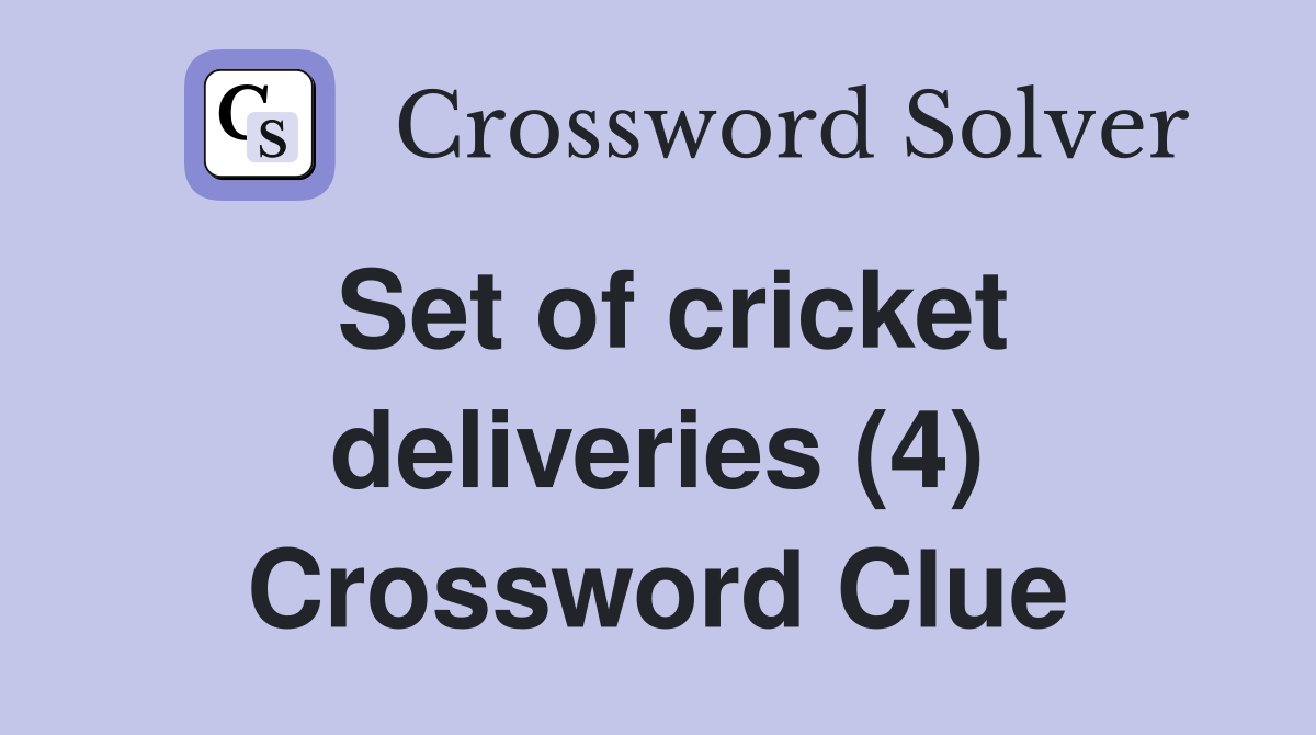 Set of cricket deliveries (4) Crossword Clue