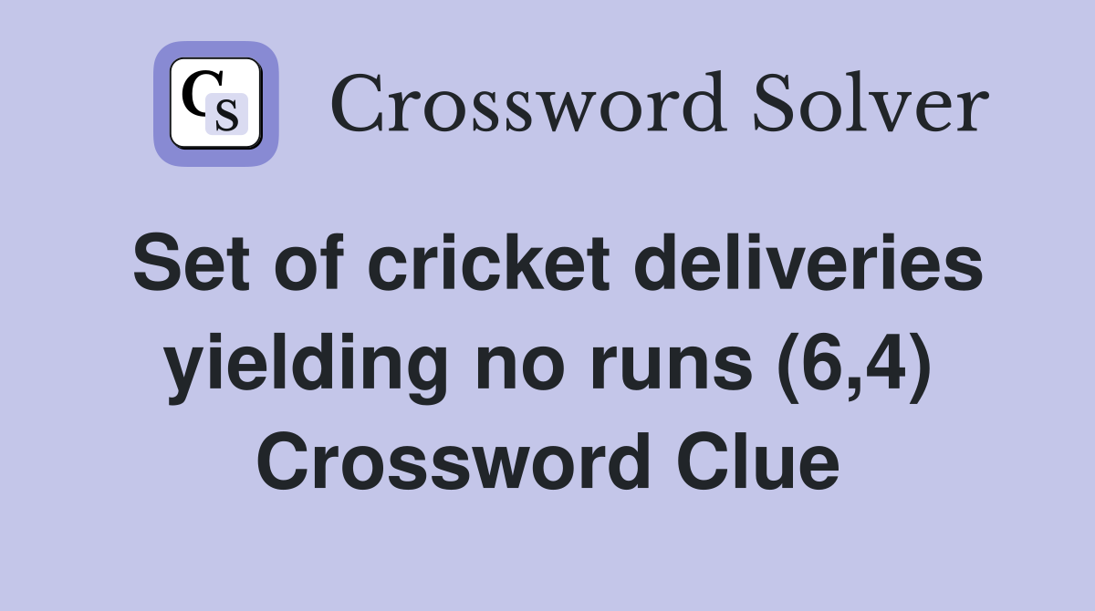 Set of cricket deliveries yielding no runs (6,4) Crossword Clue