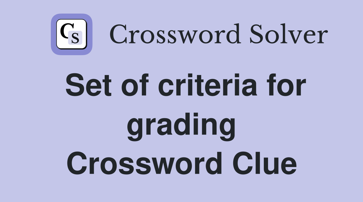 Set of criteria for grading Crossword Clue