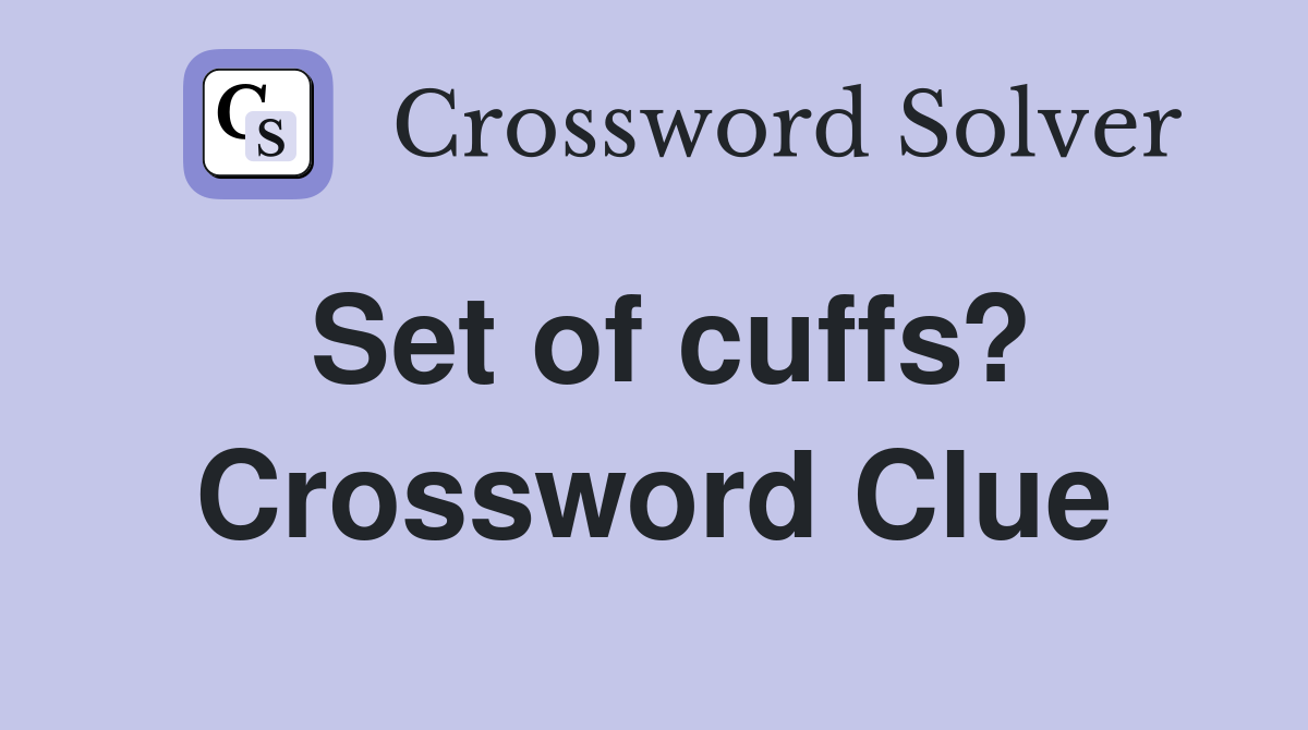 Set of cuffs? Crossword Clue
