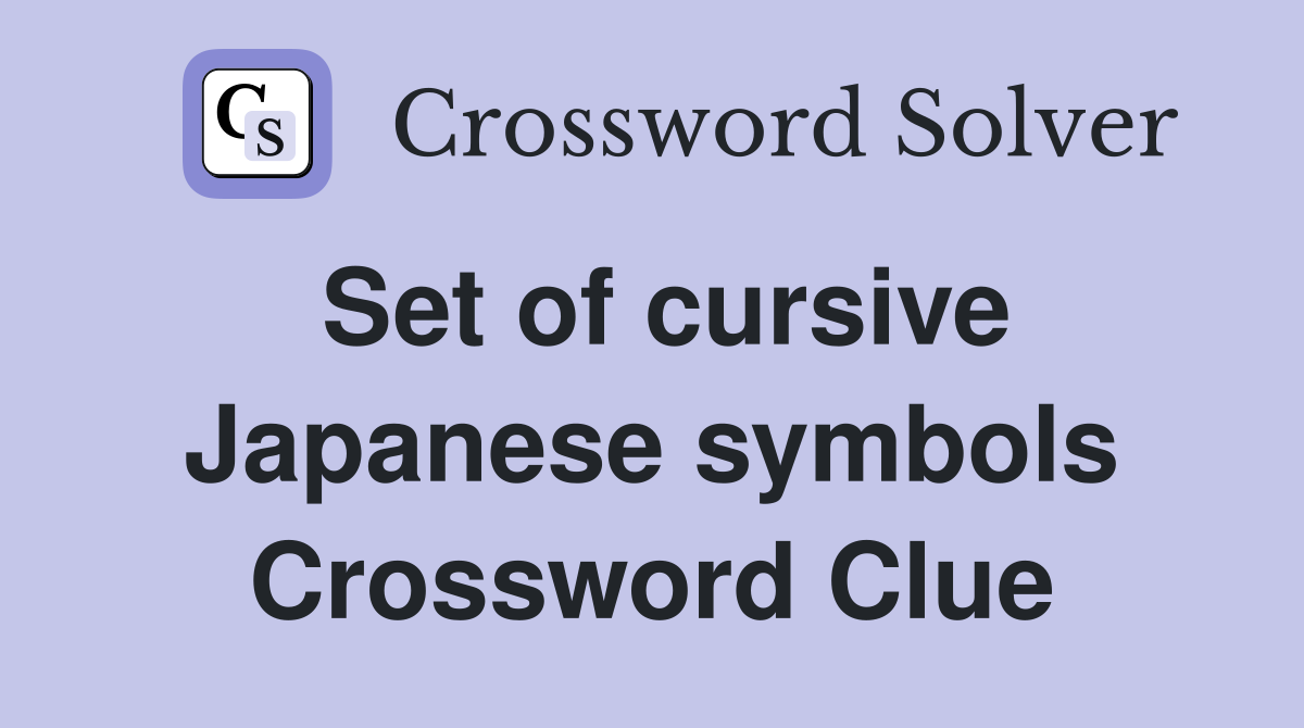 Set of cursive Japanese symbols Crossword Clue