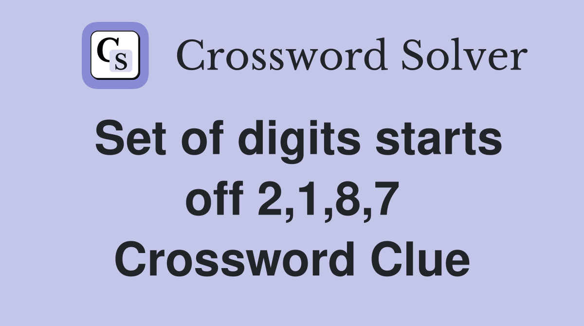 Set of digits starts off 2,1,8,7 Crossword Clue
