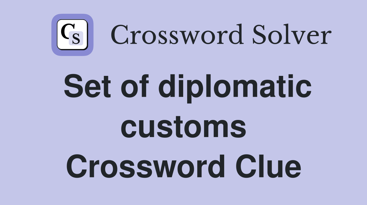 Set of diplomatic customs Crossword Clue