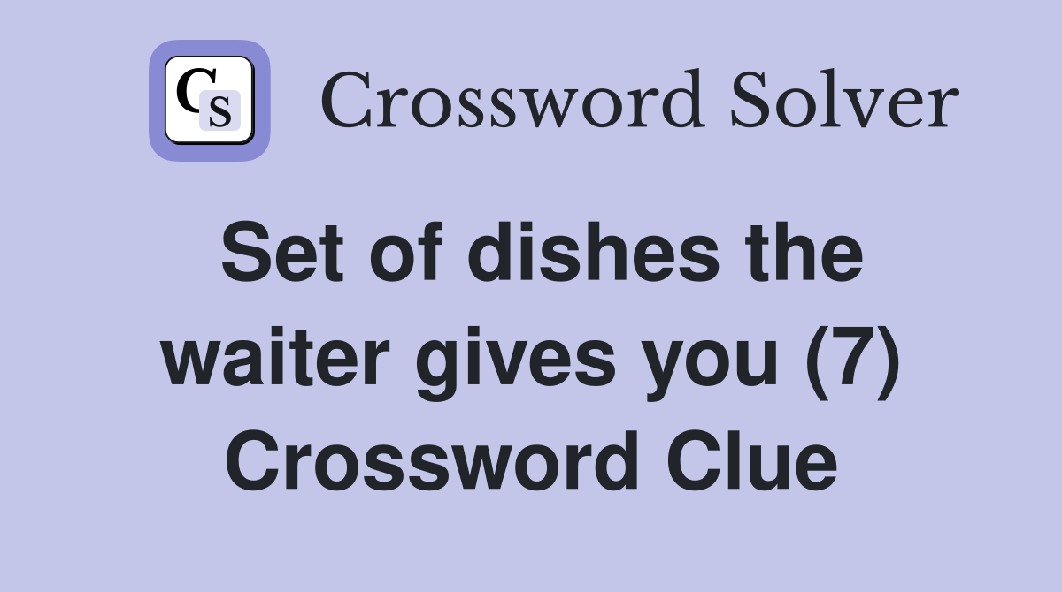 Set of dishes the waiter gives you (7) Crossword Clue