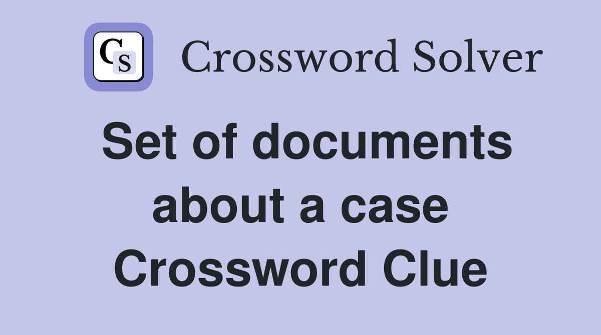 Set of documents about a case Crossword Clue
