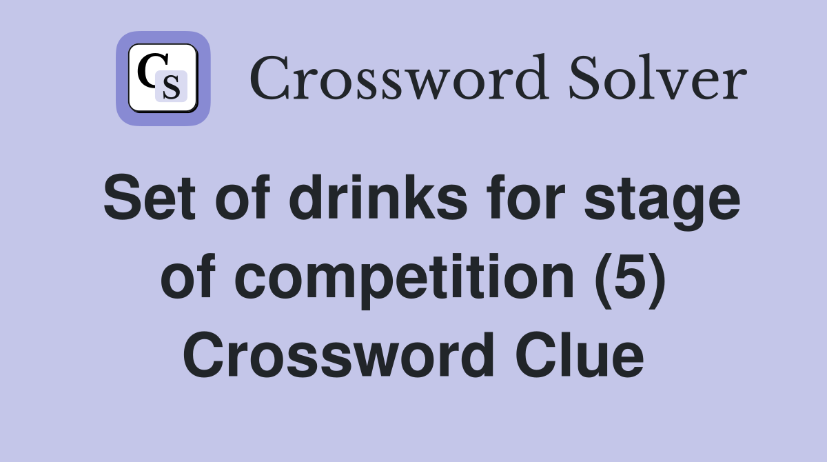 Set of drinks for stage of competition (5) Crossword Clue