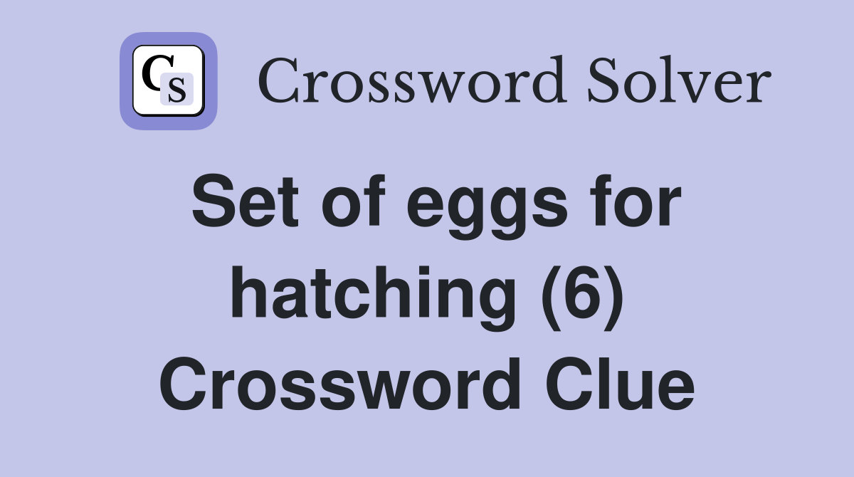 Set of eggs for hatching (6) Crossword Clue