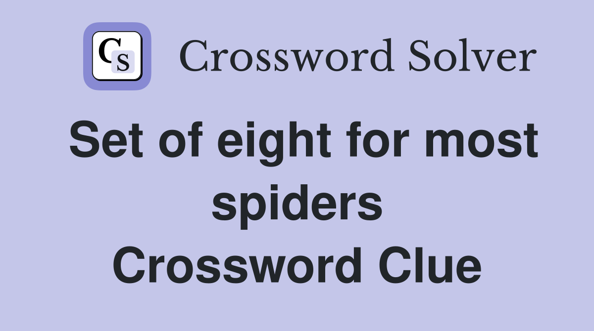 Set of eight for most spiders Crossword Clue