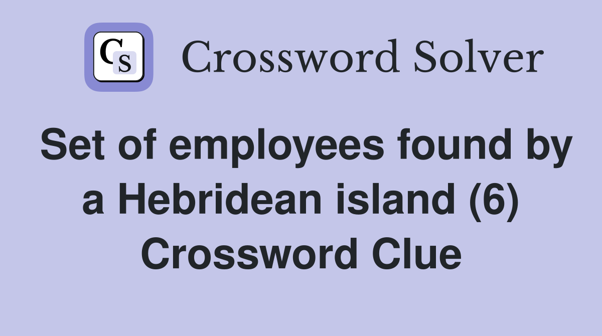 Set of employees found by a Hebridean island (6) Crossword Clue