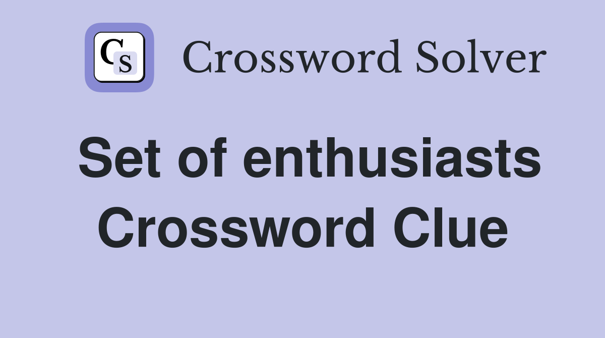 Set of enthusiasts Crossword Clue