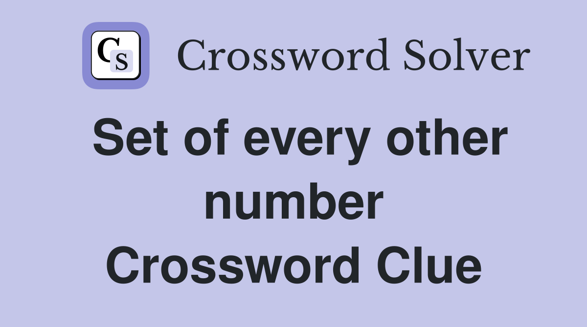 Set of every other number Crossword Clue
