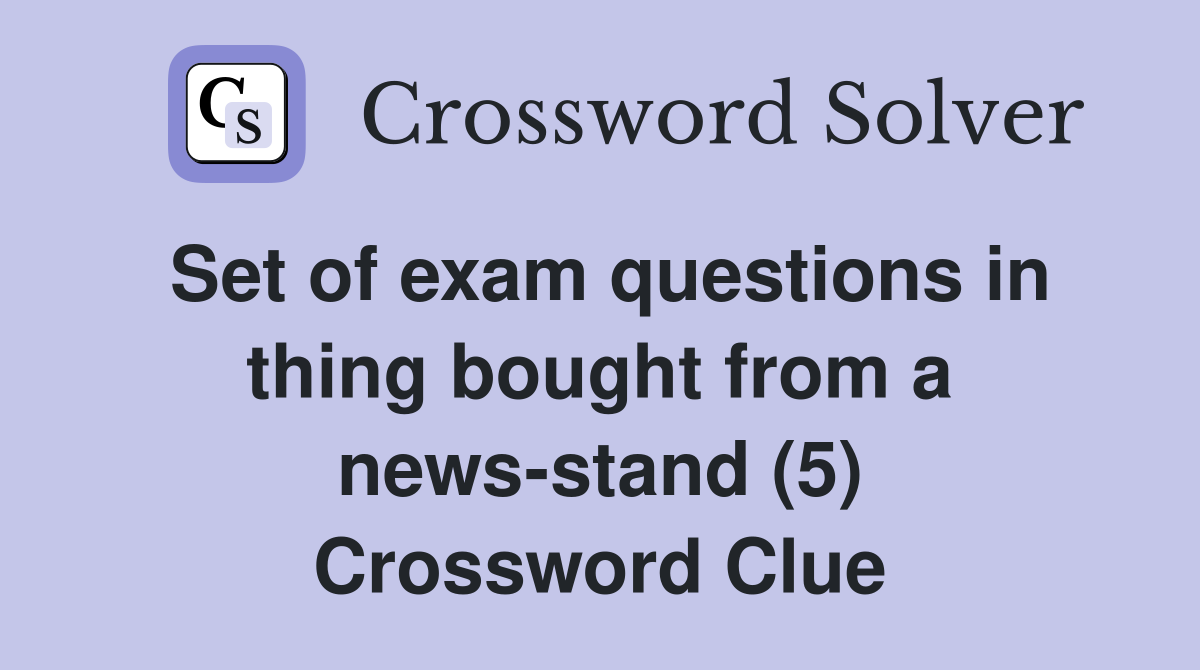 Set of exam questions in thing bought from a news-stand (5) Crossword Clue