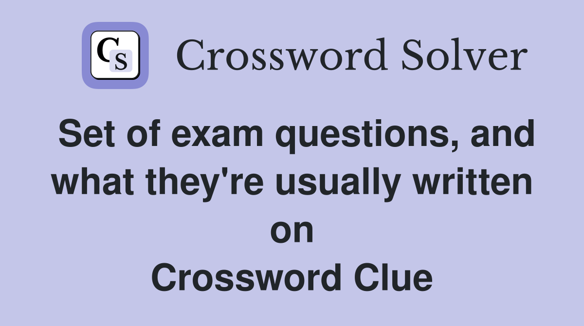 Set of exam questions, and what they're usually written on Crossword Clue