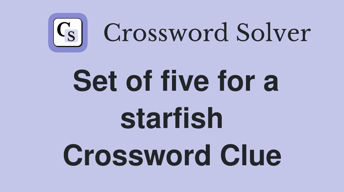 Set of five for a starfish Crossword Clue