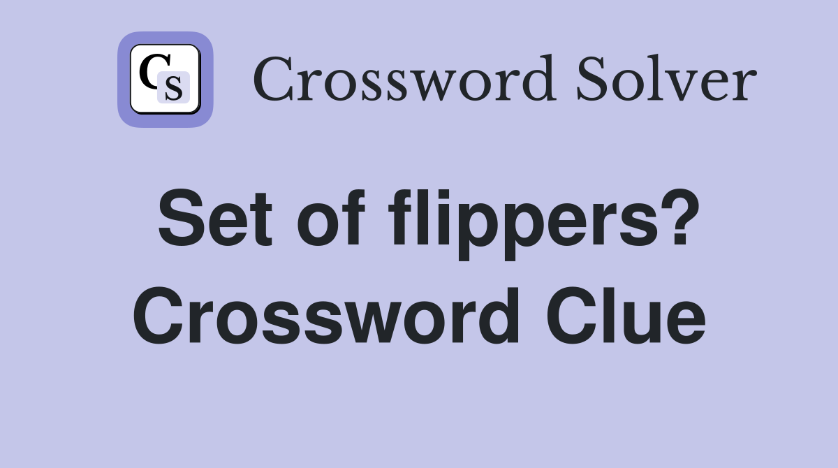 Set of flippers? Crossword Clue