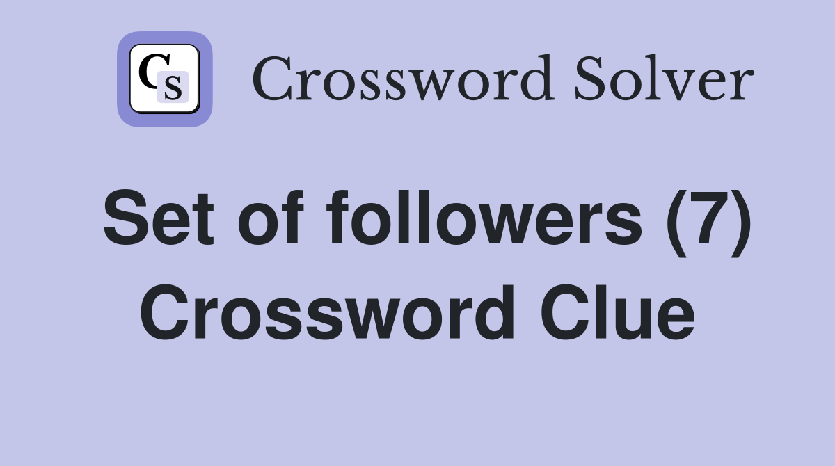 Set of followers (7) Crossword Clue
