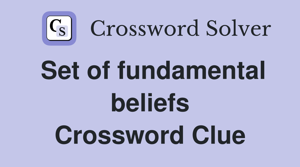 Set of fundamental beliefs Crossword Clue