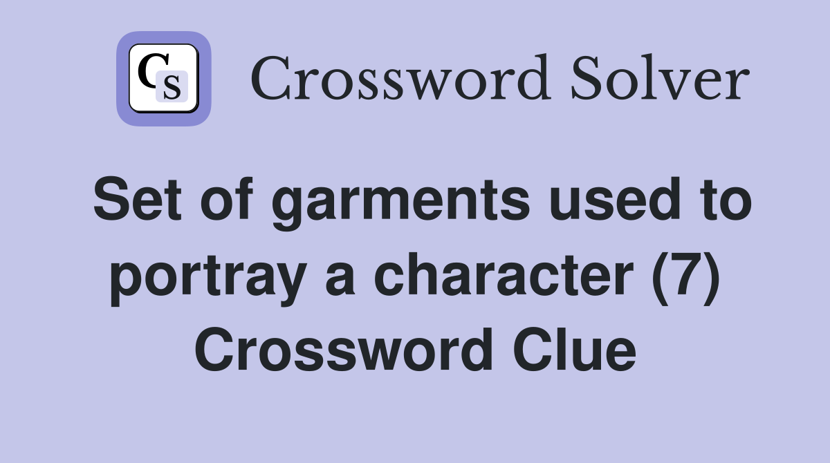 Set of garments used to portray a character (7) Crossword Clue