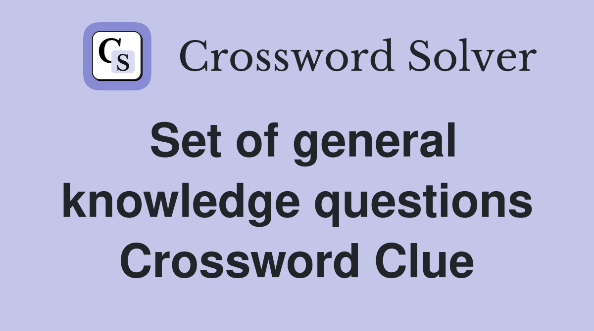 Set of general knowledge questions Crossword Clue