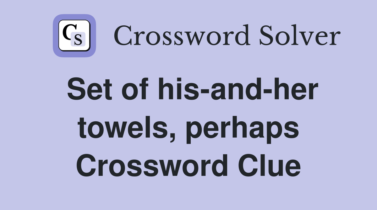 Set of his-and-her towels, perhaps Crossword Clue