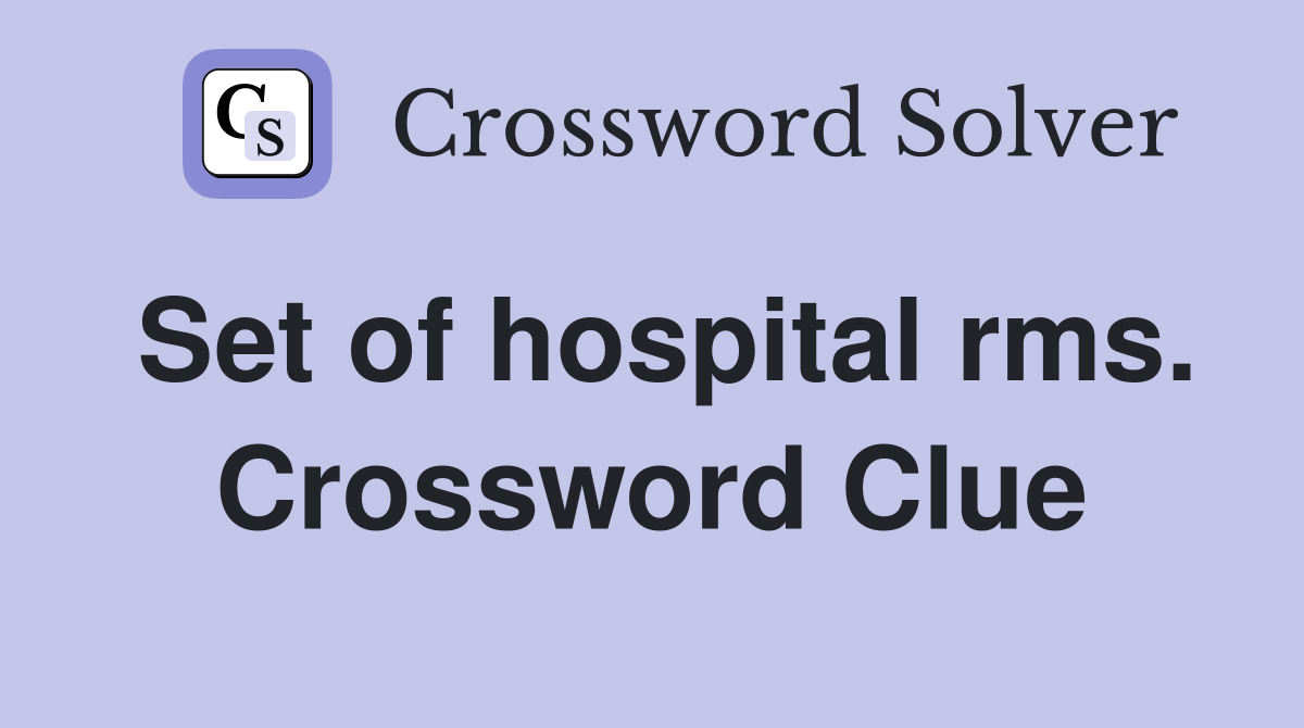 Set of hospital rms. Crossword Clue