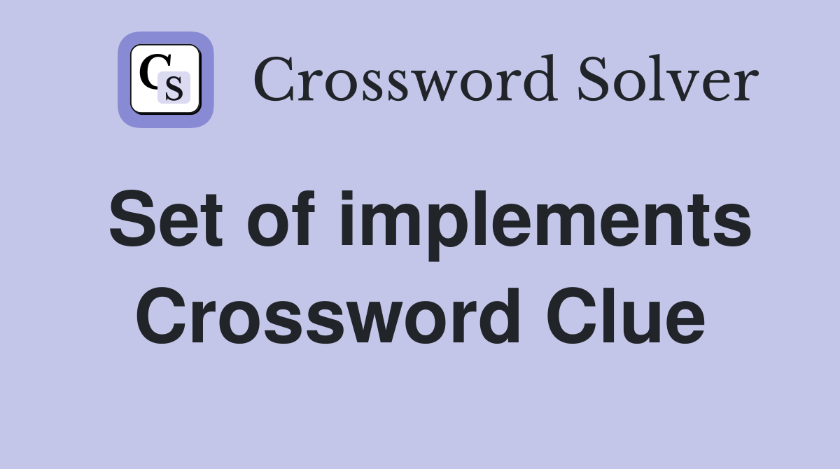 Set of implements Crossword Clue