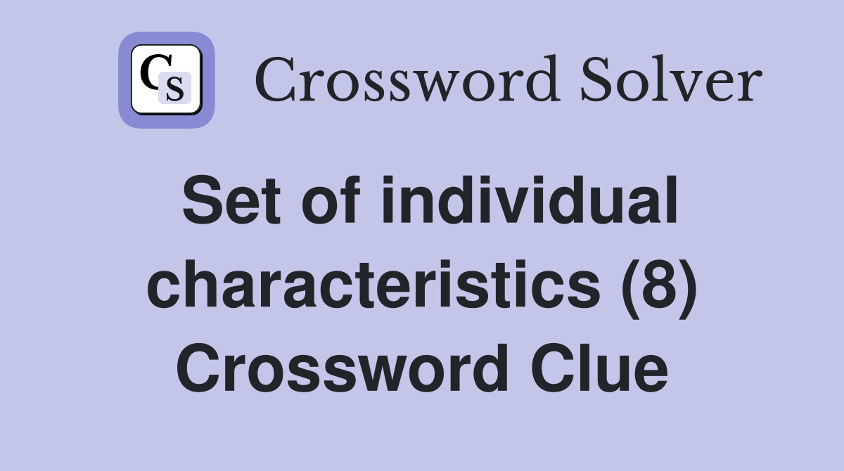 Set of individual characteristics (8) Crossword Clue