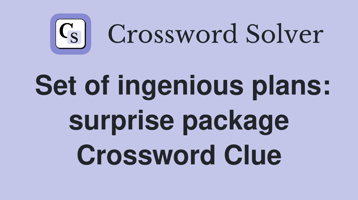 Set of ingenious plans: surprise package Crossword Clue