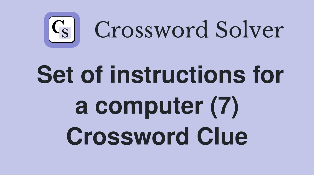 Set of instructions for a computer (7) Crossword Clue