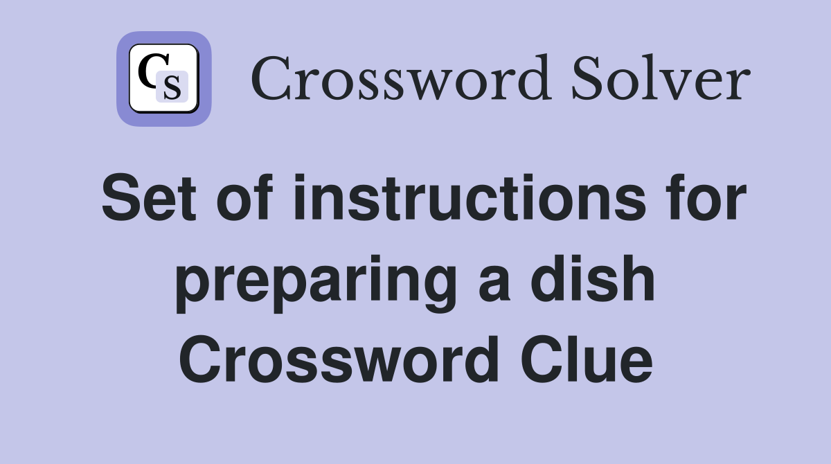 Set of instructions for preparing a dish Crossword Clue