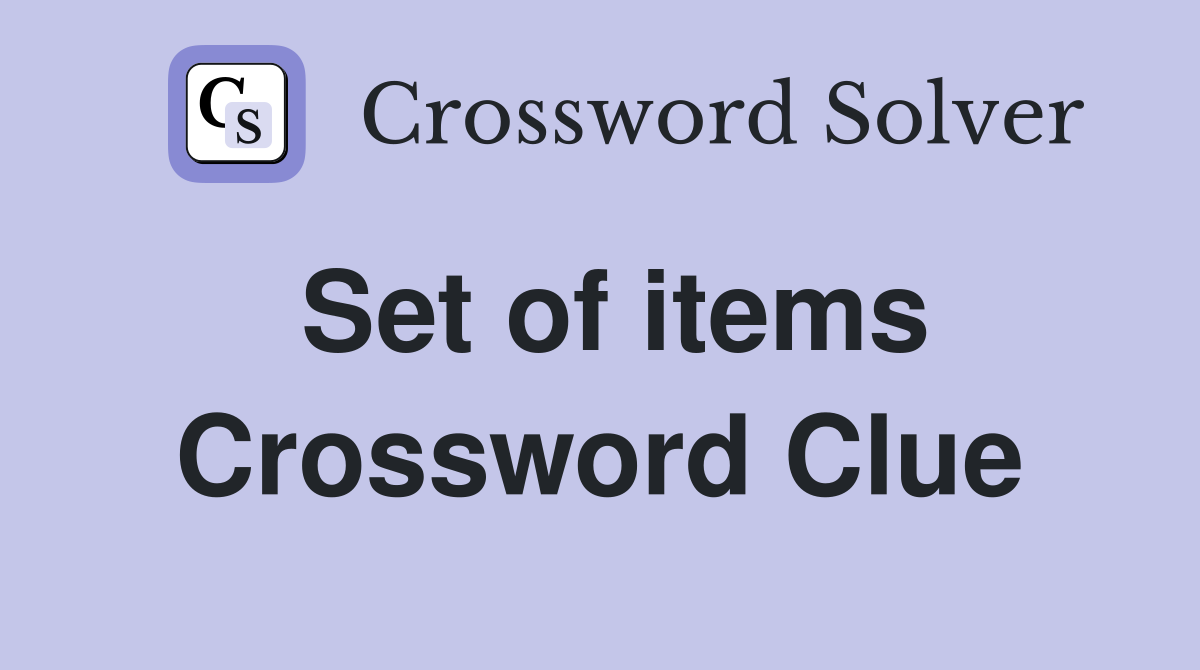 Set of items Crossword Clue