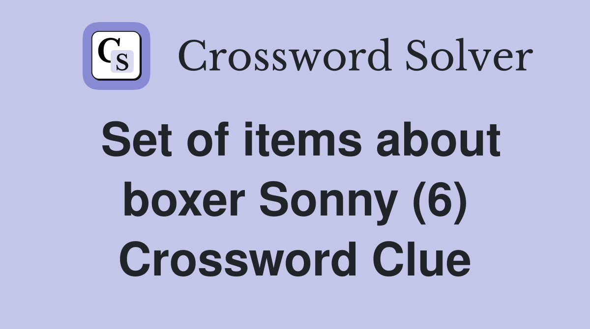 Set of items about boxer Sonny (6) Crossword Clue