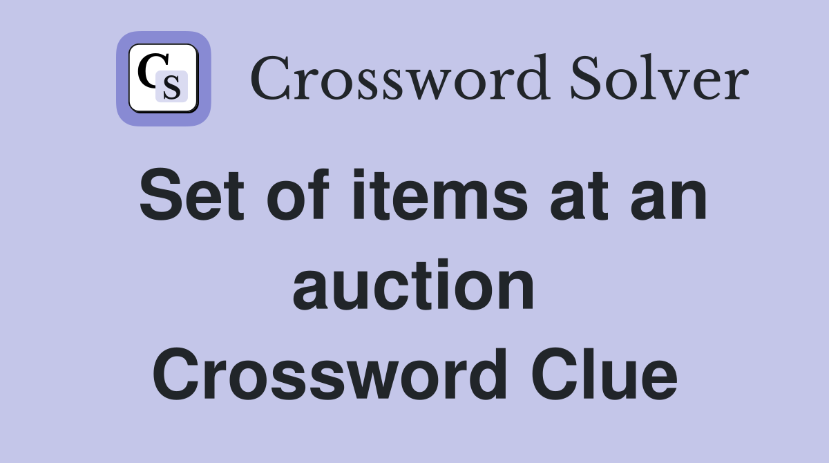 Set of items at an auction Crossword Clue