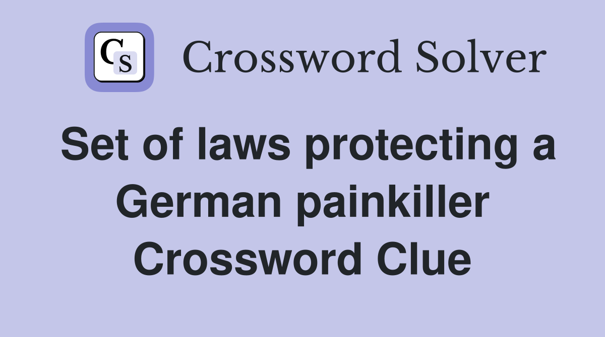 Set of laws protecting a German painkiller Crossword Clue